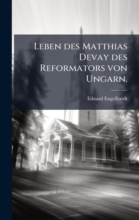 Leben des Matthias Devay des Reformators von Ungarn. - cover