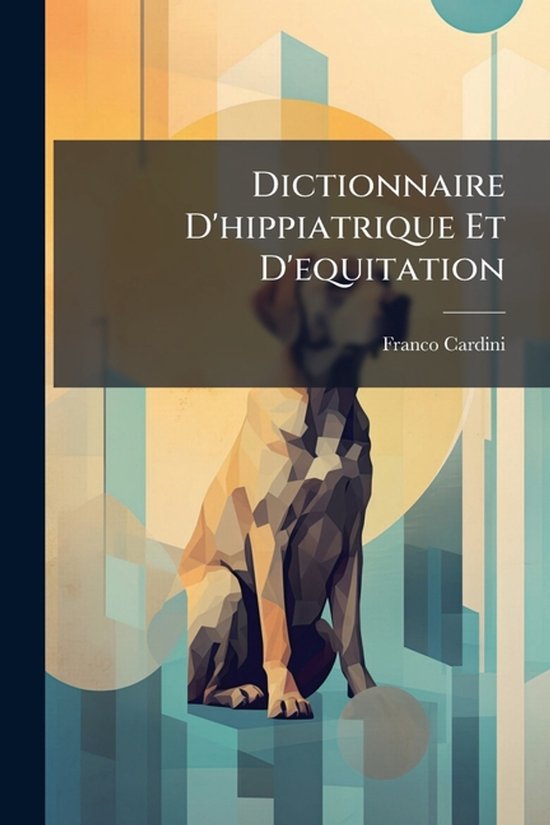 Dictionnaire D'hippiatrique Et D'equitation - cover