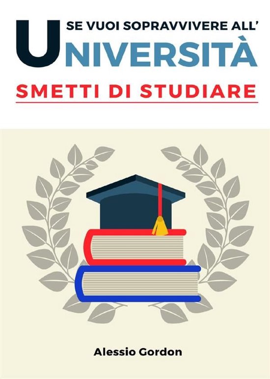 Se vuoi sopravvivere all'università, smetti di studiare - cover