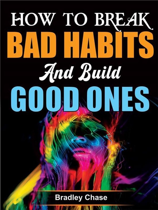 How to Break Bad Habits and Build Good Ones - cover