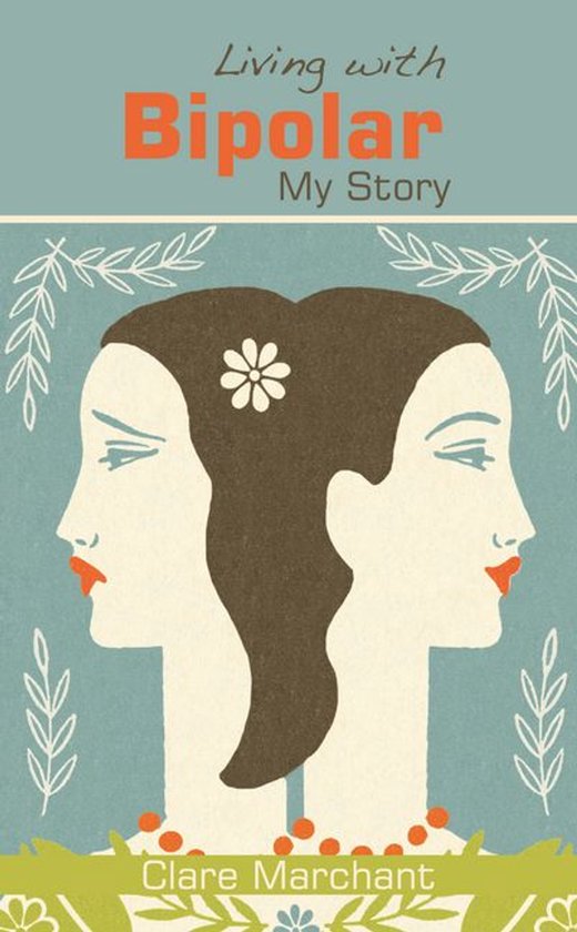 Boekomslag 'Living with Bipolar: My Story' van Clare Marchant, met twee gezichten in profiel, voor en achter, met een bloem in het haar.