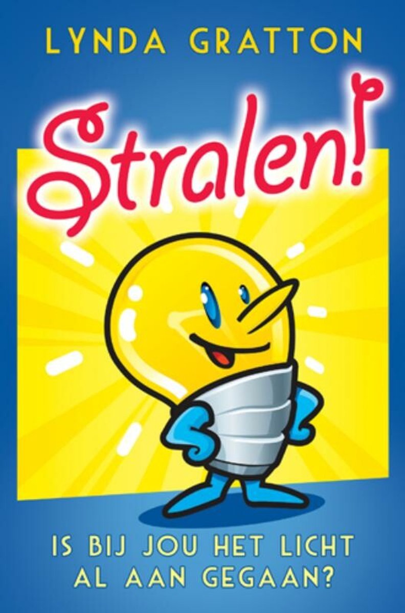 Stralen! - is bij jou het licht al aan gegaan - Lynda Gratton