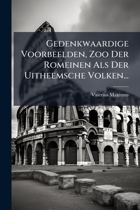 Gedenkwaardige Voorbeelden, Zoo Der Romeinen Als Der Uitheem ... - cover