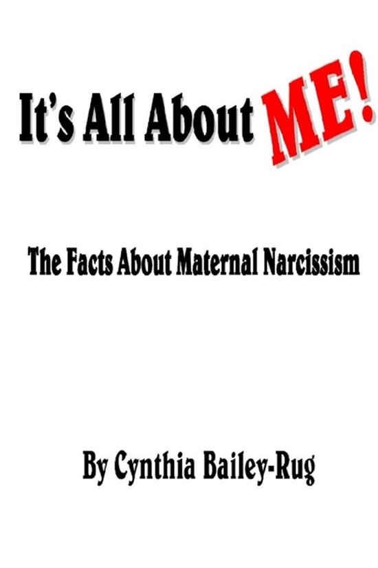 It's All About Me! the Facts About Maternal Narcissism - cover