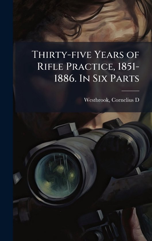 Thirty-five Years of Rifle Practice, 1851-1886. In Six Parts - cover