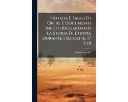 Notizia E Saggi Di Opere E Documenti Inediti Riguardanti La Storia Di Etiopia Durante I Secoli 16, 17 E 18