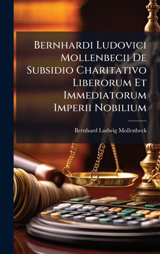 Bernhardi Ludovici Mollenbecii De Subsidio Charitativo Liber ... - cover