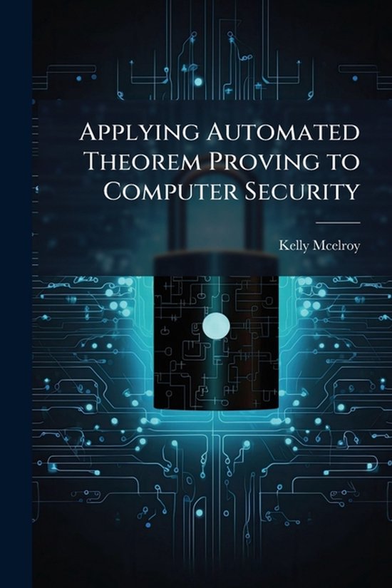 Applying Automated Theorem Proving to Computer Security - cover