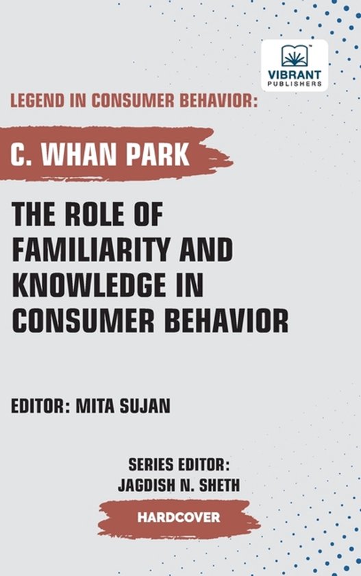 The Role of Familiarity and Knowledge in Consumer Behavior - cover