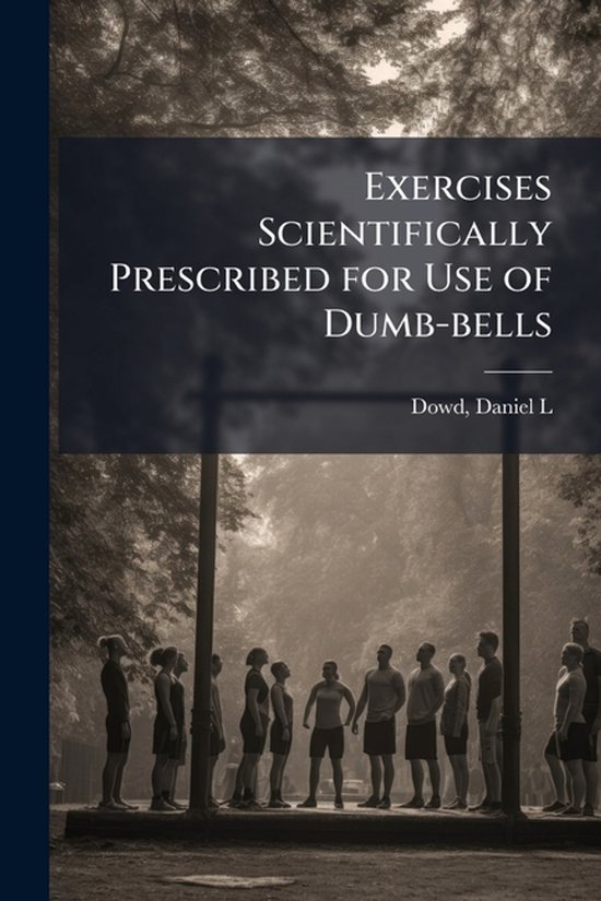 Exercises Scientifically Prescribed for Use of Dumb-bells - cover