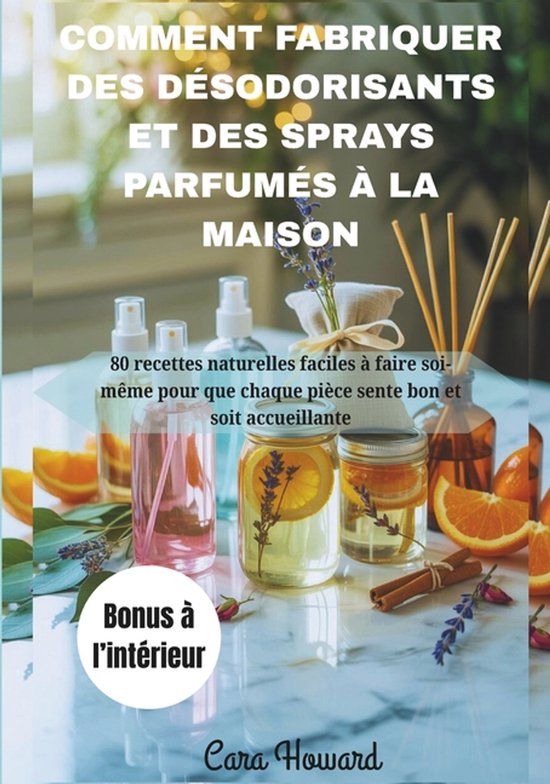 Comment Fabriquer Des Désodorisants Et Des Sprays Parfumés À La Maison