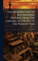 The Modern Part Of An Universal History, From The Earliest Accounts To The Present Time