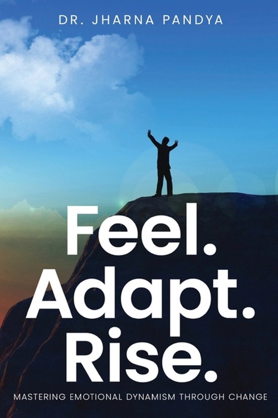 Feel. Adapt. Rise. - Mastering Emotional Dynamism through Ch ... - cover