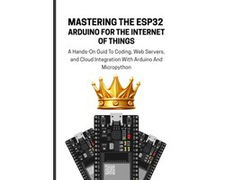 Mastering the Esp32 Arduino for the Internet of Things
