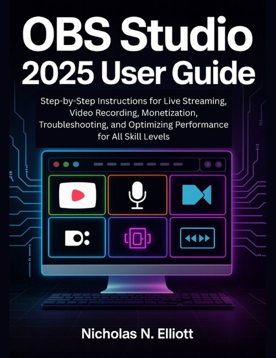 OBS Studio 2025 User Guide, Nicholas N Elliott | 9798268052251 | Boeken ...