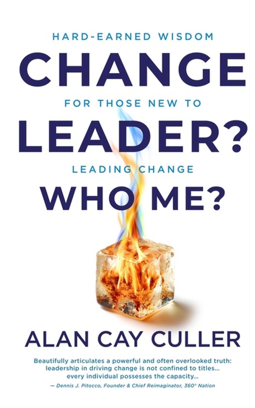 Change Leader? Who Me? Hard-Earned WisdomforThose New to Lea ... - cover