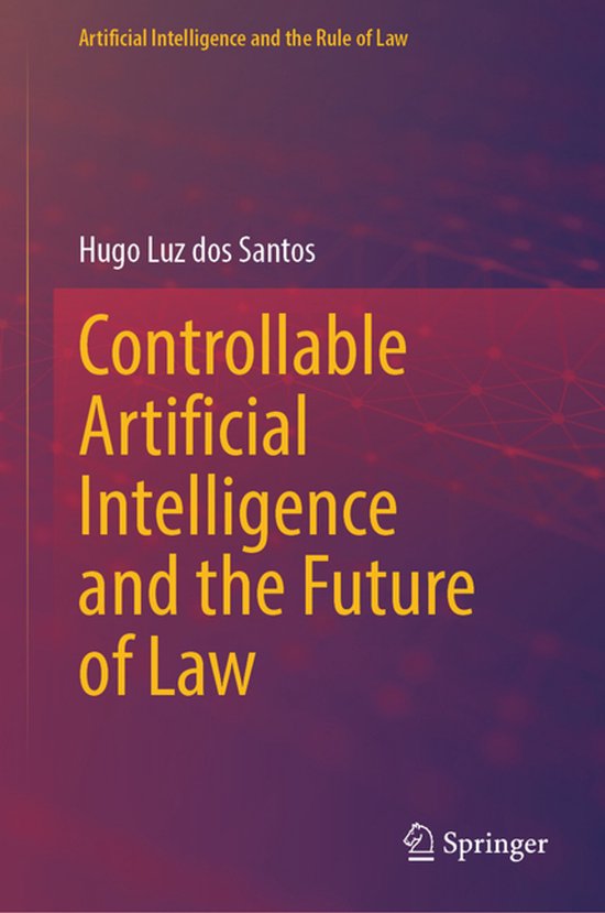 Artificial Intelligence and the Rule of Law- Controllable Ar ... - cover