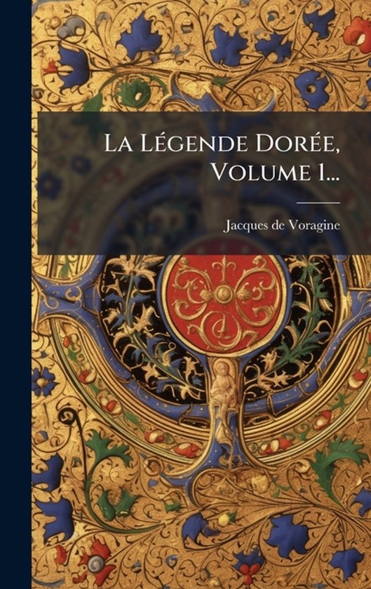 Couverture du livre 'La Légende Dorée, Volume 1...' avec des ornements dorés et bleus détaillés.