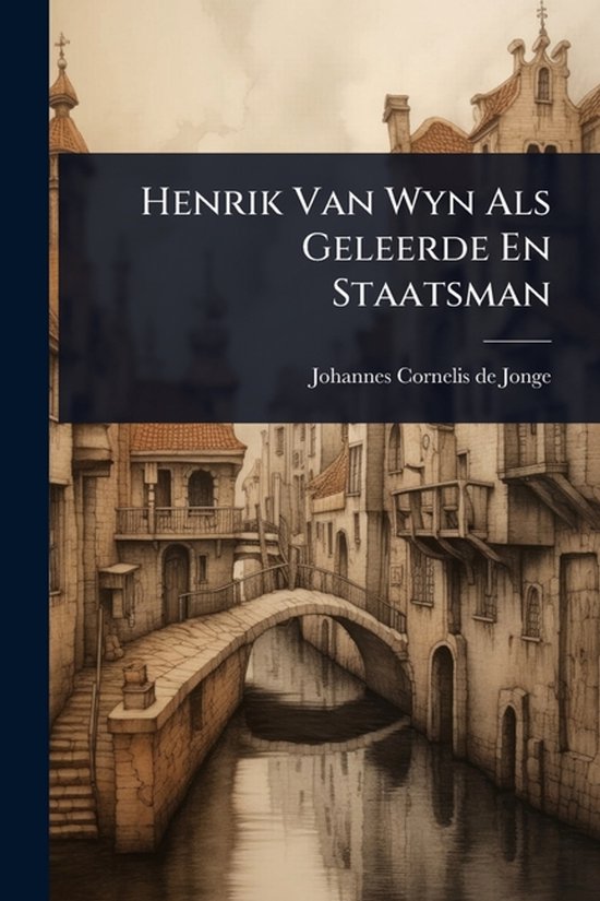 Henrik Van Wyn Als Geleerde En Staatsman - cover