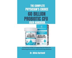 The Complete Physician's Choice 60 Billion Cfu Probiotic User Handbook