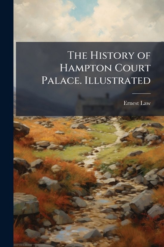 Couverture de livre avec le texte 'The History Of Hampton Court Palace. Illustrated' et une illustration d'un chemin à travers une colline rocheuse et herbeuse.