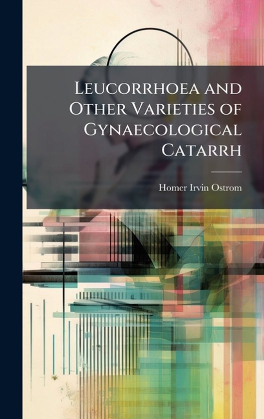 Leucorrhoea and Other Varieties of Gynaecological Catarrh - cover