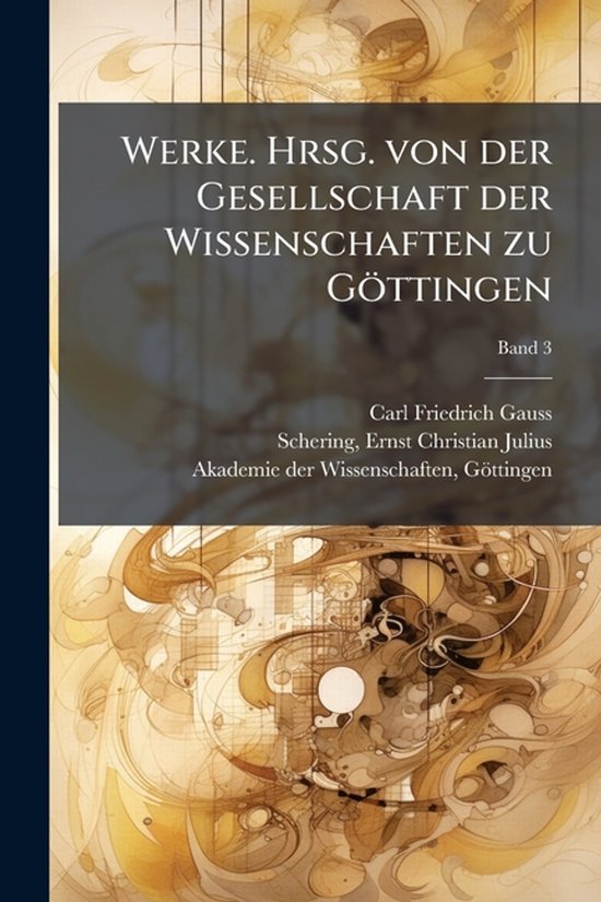Werke. Hrsg. von der Gesellschaft der Wissenschaften zu Göt ... - cover