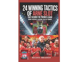 Liverpool: You'll Never Walk Alone- 24 Winning Tactics of Arne Slot That Secured the Premier League