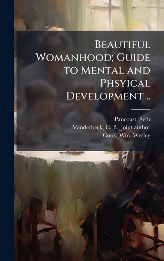 Beautiful Womanhood; Guide to Mental and Phsyical Developmen ... - cover