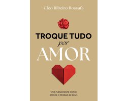 Troque Tudo Por Amor