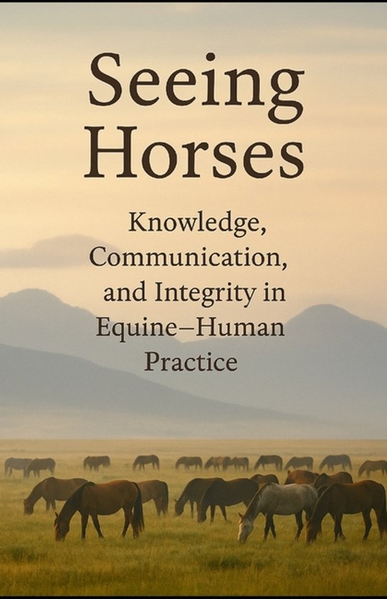 Couverture du livre 'Seeing Horses: Knowledge, Communication, and Integrity in Equine-Human Practice' avec des chevaux dans un champ.