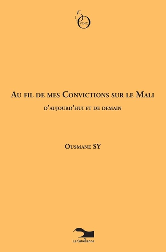 Au Fil De Mes Convictions Sur Le Mali D'aujourd'hui Et De Demain