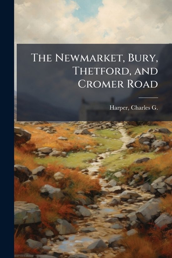The Newmarket, Bury, Thetford, and Cromer Road - cover