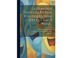 La Henriade Travestie En Vers Burlesques. Honi Soit Qui Mal Y Pense...