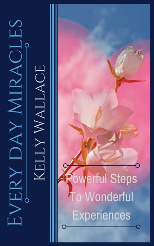 Every Day Miracles - Powerful Steps to Wonderful Experiences - cover