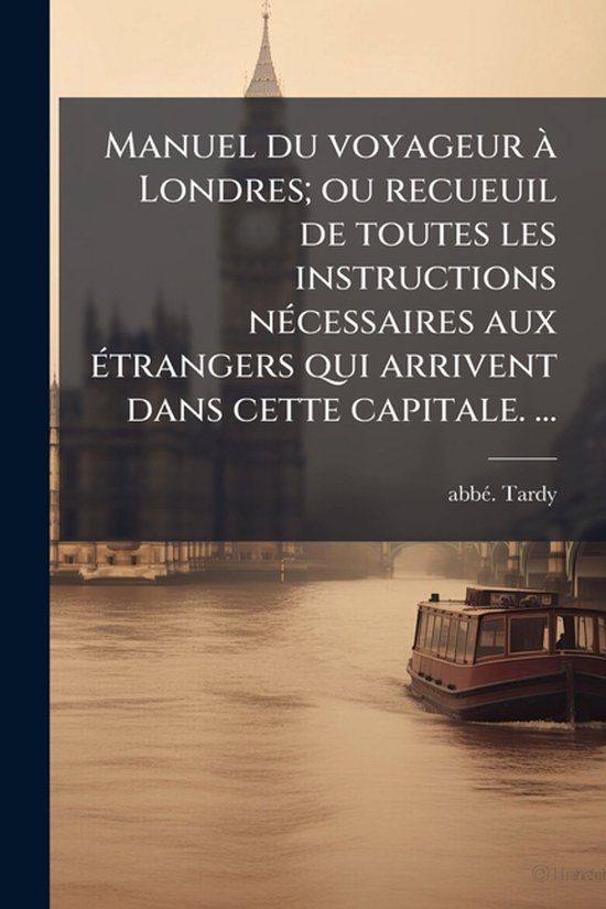 Manuel du voyageur Ã Londres; ou recueuil de toutes les ins ... - cover