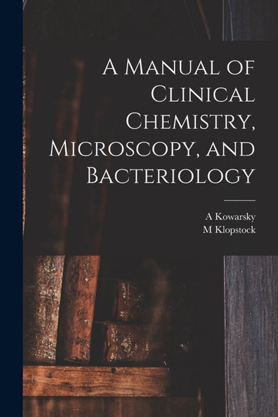 A Manual of Clinical Chemistry, Microscopy, and Bacteriology - cover