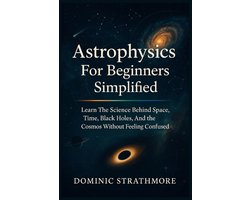 Astrophysics For Beginners Simplified