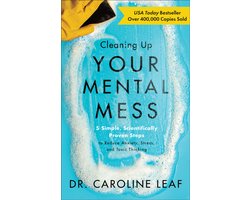 Cleaning Up Your Mental Mess – 5 Simple, Scientifically Proven Steps to Reduce Anxiety, Stress, and Toxic Thinking