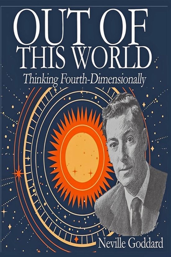 Boekomslag 'Out of This World: Thinking Fourth-Dimensionally' met portret van Neville Goddard en een afbeelding van de zon met cirkels.