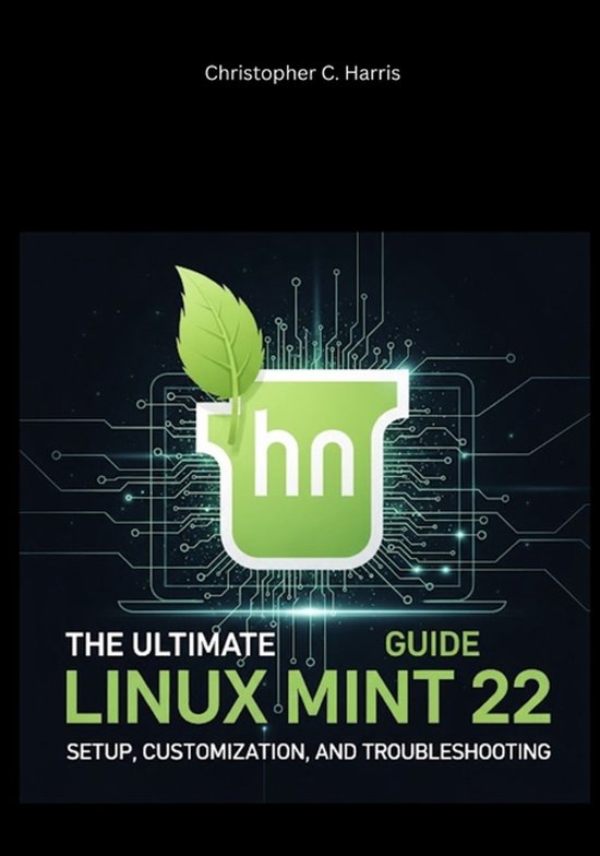 Mastering Linux Mint 22: The Complete Guide-The Ultimate Lin ... - cover