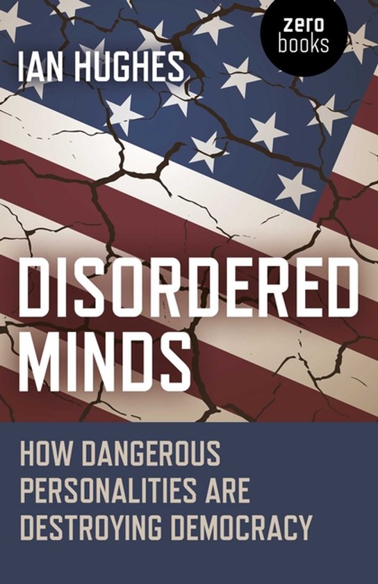 Disordered Minds – How Dangerous Personalities Are Destroying Democracy