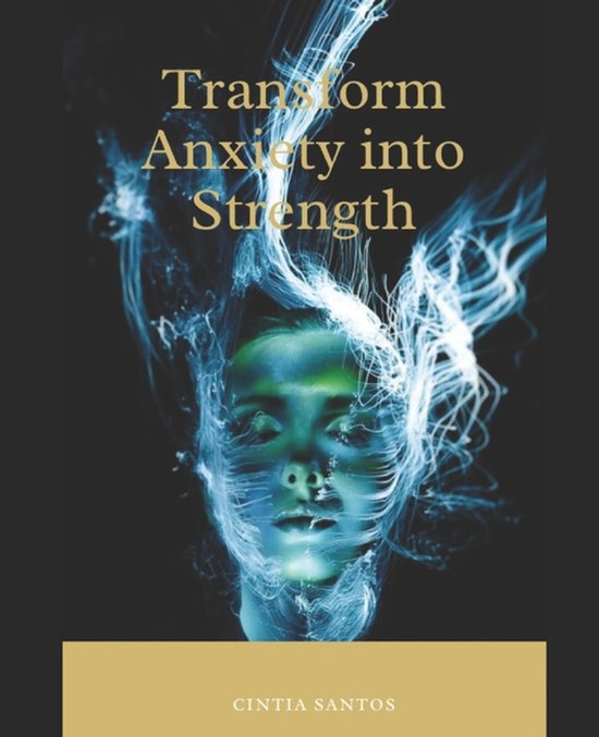 Transform Anxiety into Strength - cover