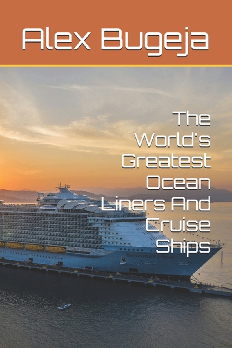 The World's Greatest Ocean Liners And Cruise Ships Alex Bugeja