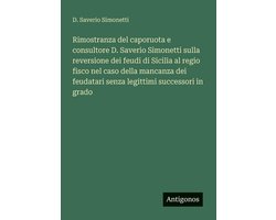 Rimostranza del caporuota e consultore D. Saverio Simonetti sulla reversione dei feudi di Sicilia al regio fisco nel caso della mancanza dei feudatari senza legittimi successori in grado