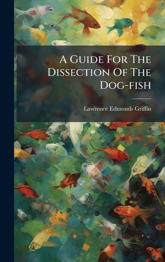 A Guide For The Dissection Of The Dog-fish - cover