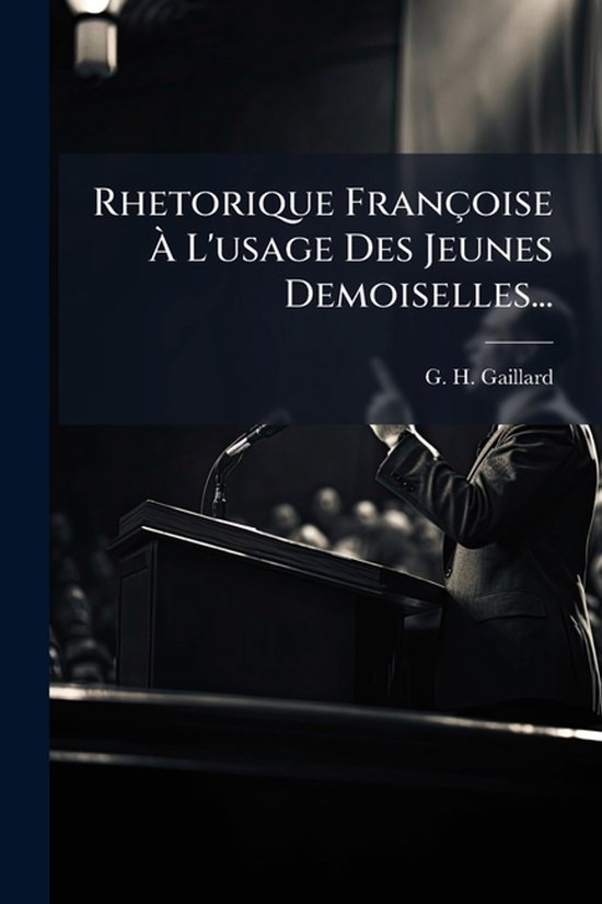 Rhetorique Françoise Ã L'usage Des Jeunes Demoiselles... - cover
