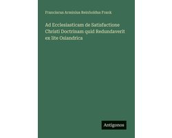Ad Ecclesiasticam de Satisfactione Christi Doctrinam quid Redundaverit ex lite Osiandrica