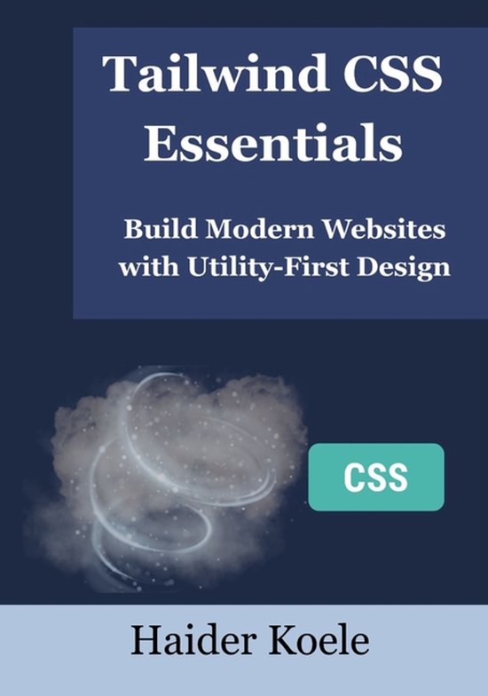 Tailwind CSS Essentials | 9798294402716 | Haider Koele | Boeken | bol