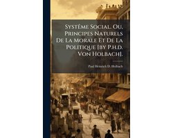 SystÃame Social. Ou, Principes Naturels De La Morale Et De La Politique (by P.h.d. Von Holbach).